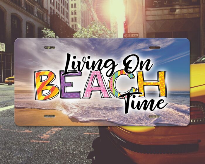 Living on beach time, fun design aluminum license plate, car tag